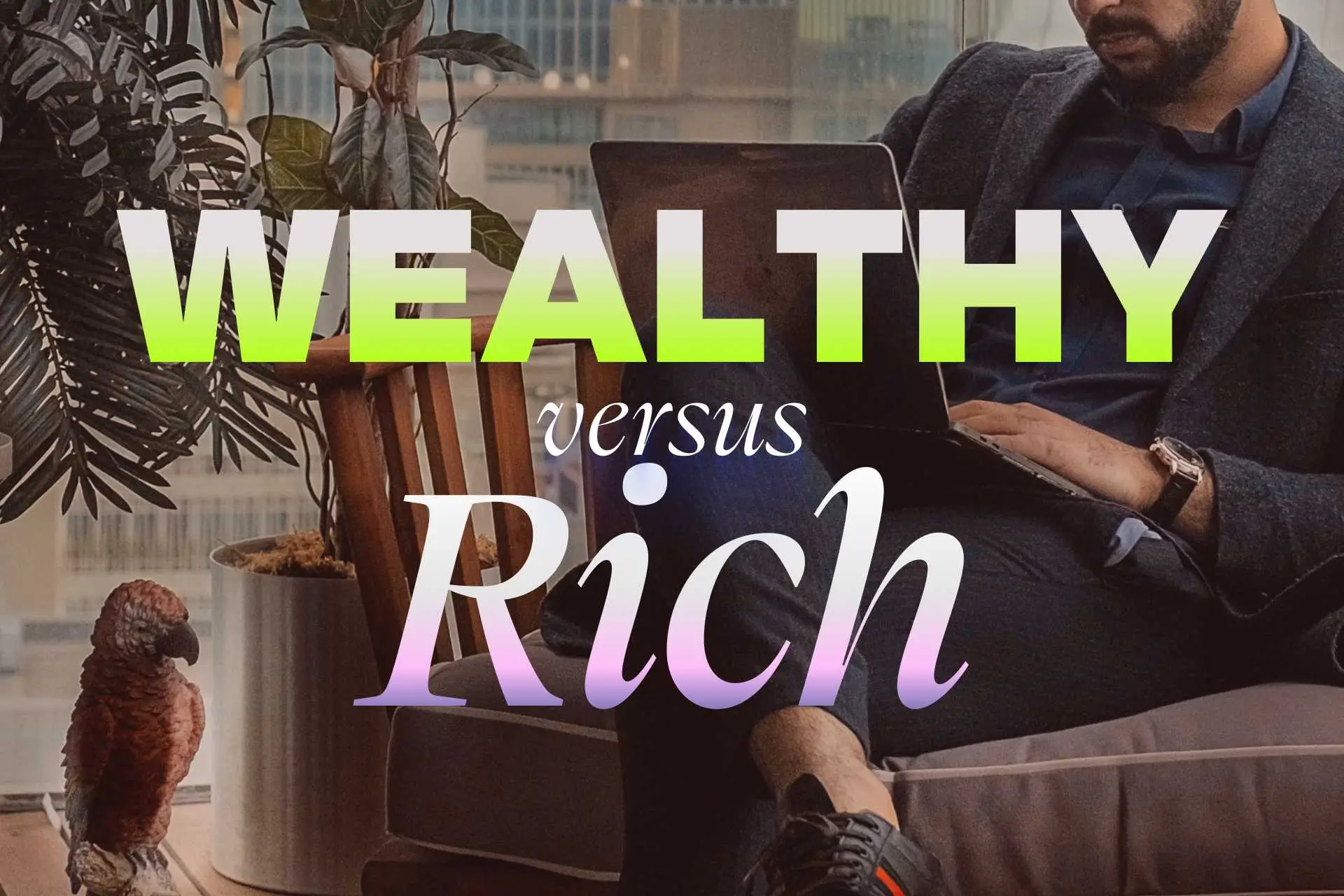 Wealthy vs Rich: What’s the Difference?