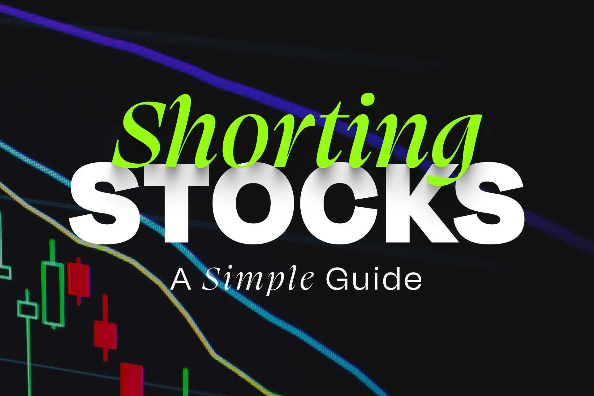 Short Selling: A Quick Guide To Shorting Stocks